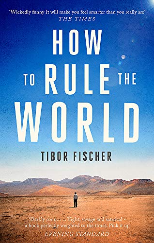 Book cover: "How to Rule the World" by Tibor Fischer, desert landscape.