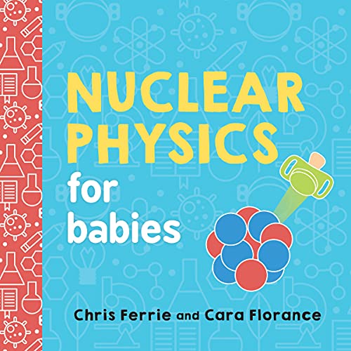 Book cover with colorful atomic models and the title "Nuclear Physics for Babies".