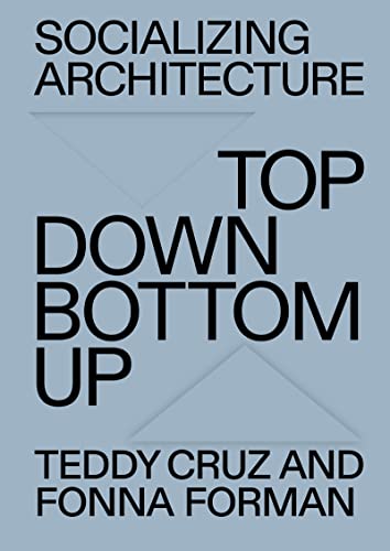 Book cover: "Socializing Architecture" by Teddy Cruz and Fonna Forman.