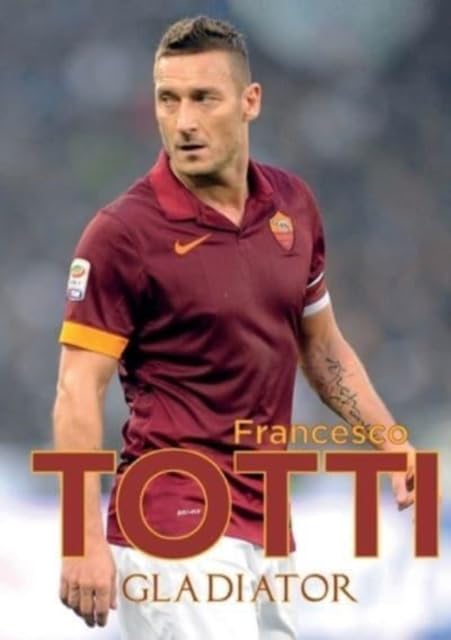 Francesco Totti wearing an AS Roma jersey on a book cover titled Gladiator.