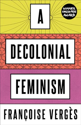 Book cover: "A Decolonial Feminism" by Françoise Vergès, colorful geometric design.