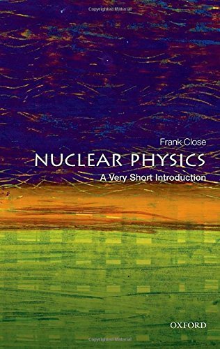 Book cover for Nuclear Physics: A Very Short Introduction by Frank Close.