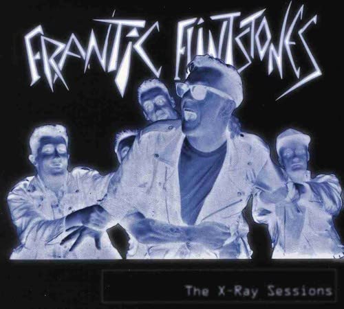 CD cover for "Frantic Flintstones - The X-Ray Sessions" featuring band members.