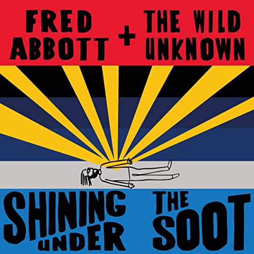Album cover for Fred Abbott & The Wild Unknown, "Shining Under The Soot.