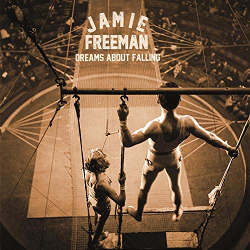 "Album cover with trapeze artists, sepia-toned, artist and title 'Jamie Freeman Dreams About Falling'."