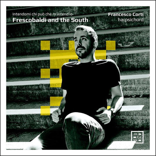 Francesco Corti - Frescobaldi And The South. Intendami Chi Puo / Che MIntendIo [CD]
