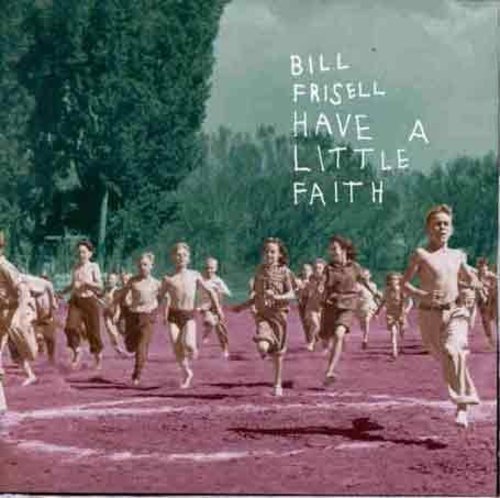 Frisell,bill - Have a Little Faith - American Music from Copland to Madonna [CD]