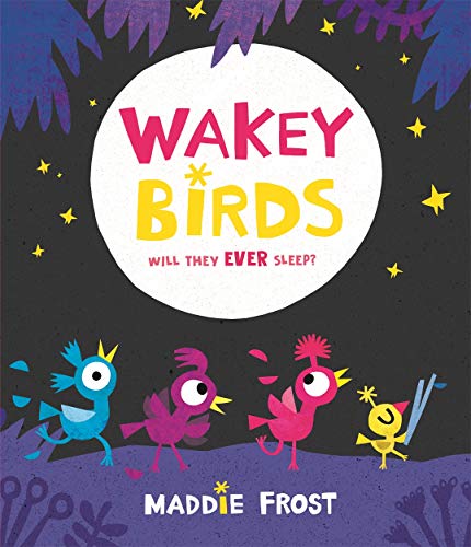 Book cover: "Wakey Birds" with colorful cartoon birds and a moon.