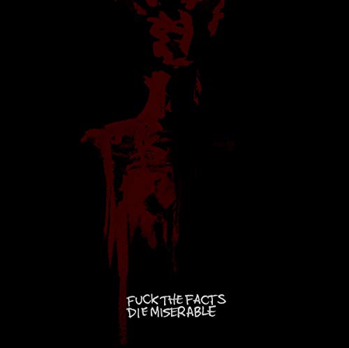 Album cover with dark red figure on black background, white text "Fuck The Facts Die Miserable".