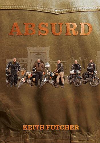 Book cover, "Absurd" by Keith Futcher, with motorcycles and men.