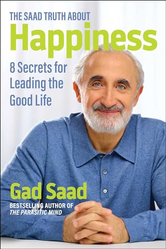 Book cover featuring Gad Saad, author of “The Saad Truth about Happiness.”