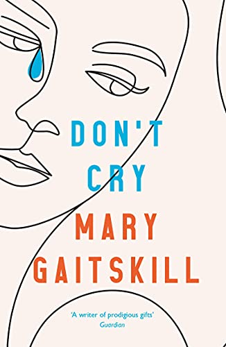 Book cover: face with a tear, title “Don’t Cry” by Mary Gaitskill.