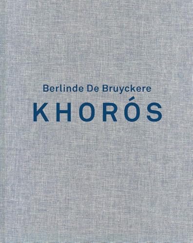 Gray textured book cover with blue title: "Berlinde De Bruyckere. Khorós.