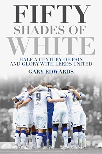 Book cover: "Fifty Shades of White" with Leeds United football team image.