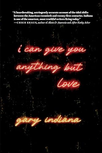 Book cover with red neon text: “I can give you anything but love” by Gary Indiana.