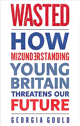 Book cover with bold, stacked text: "Wasted: How Misunderstanding Young Britain.