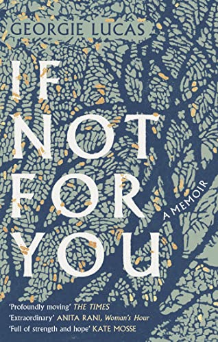 Book cover: "If Not For You" by Georgie Lucas, a memoir with green foliage.