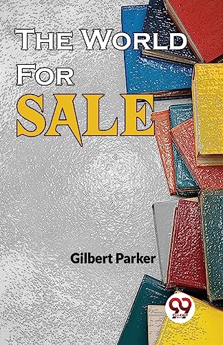 Book cover: "The World For Sale" by Gilbert Parker, stacked books.