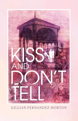 Book cover: ornate gazebo, couple, and title "Kiss and Don’t Tell.