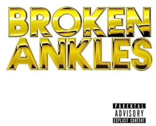 Shiny gold text reading BROKEN ANKLES on a white background with parental advisory label.
