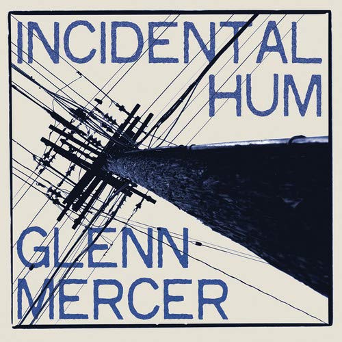 CD cover for Glenn Mercer’s “Incidental Hum” with power lines and text.