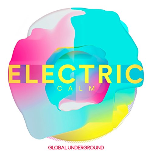 The image is a music album cover. #### Alt text: "Multicolored, swirly design with 'ELECTRIC CALM' in yellow and 'GLOBAL UNDERGROUND' in red."