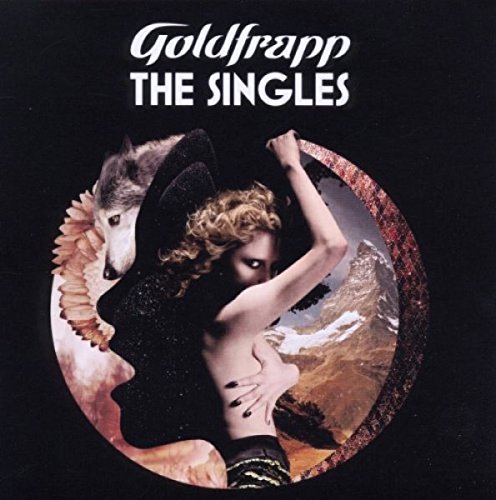 The image depicts the cover of Goldfrapp's album "The Singles". The cover features a woman with her back to the camera, wearing a black dress, surrounded by a circular frame. A wolf is visible behind her, and the title "THE SINGLES" is written in white text at the top. The background of the cover is black. Alt text: "Album cover with a woman and a wolf in a circular frame."