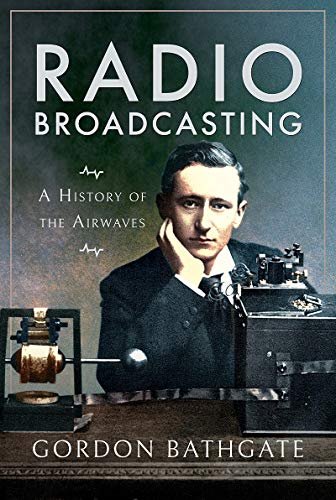 Book cover: "Radio Broadcasting" with portrait of Gordon Bathgate and early radio equipment.