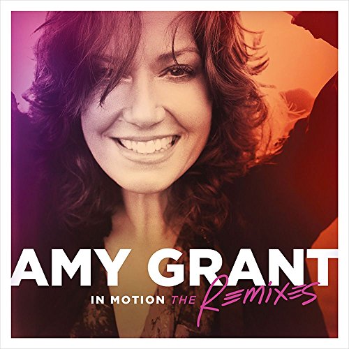 Amy Grant album cover, “In Motion: The Remixes”, with a smiling portrait.