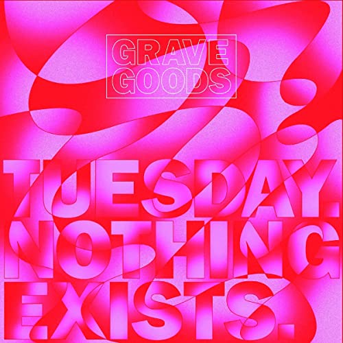 Album cover with pink and red abstract curves and bold text Grave Goods Tuesday Nothing Exists.