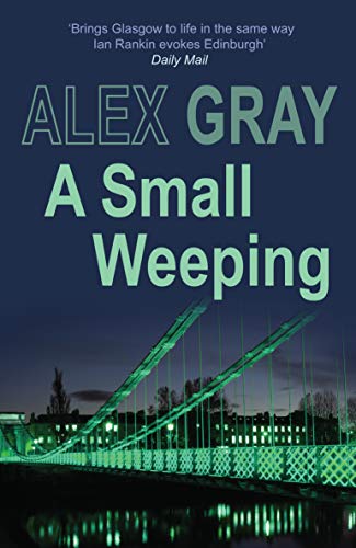 Book cover for A Small Weeping by Alex Gray featuring a green illuminated bridge.