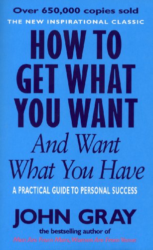Book cover: "How To Get What You Want And Want What You Have" by John Gray.