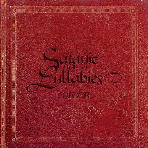 Red album cover with ornate black lettering: “Satanic Lullabies” by Gregor.