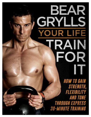 Book cover: Bear Grylls, shirtless, holding a kettlebell, with white text.
