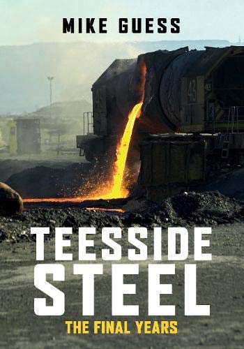 Book cover: Molten steel pouring from a train, titled "Teesside Steel".
