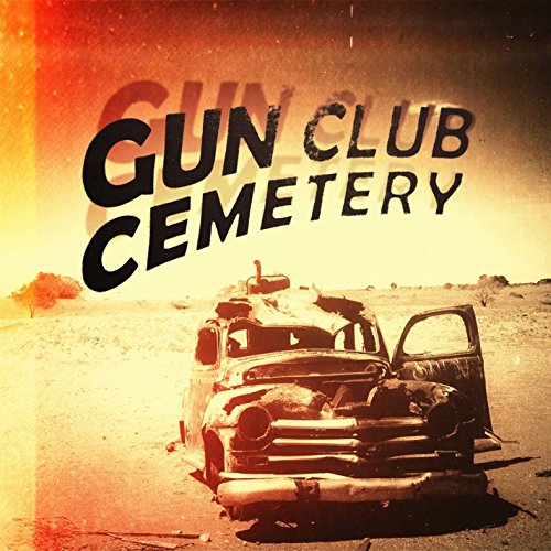 Gun Club Cemetery album cover: rusted car in a desert landscape.