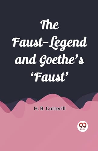 Book cover: “The Faust-Legend and Goethe’s ‘Faust’” by H.B. Cotterill.