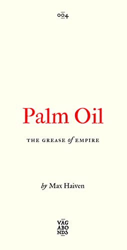 Book cover: "Palm Oil: The Grease of Empire" by Max Haiven.