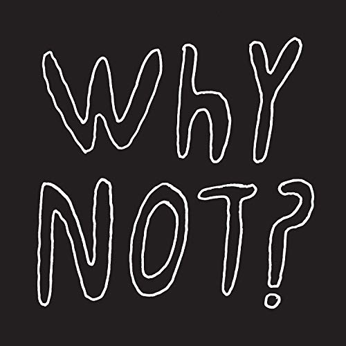Black background with white, hand-drawn text reading "WHY NOT?".