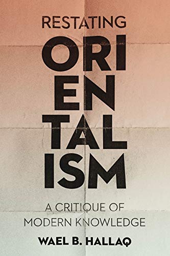 Book cover: "Restating Orientalism" by Wael B. Hallaq, bold black and white text.