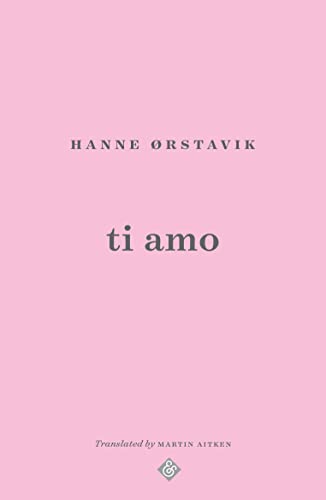 Book cover with pink background, black text reading Hanne Ørstavik, ti amo, Martin Aitken.