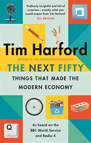 Book cover of The Next Fifty Things that Made the Modern Economy by Tim Harford.