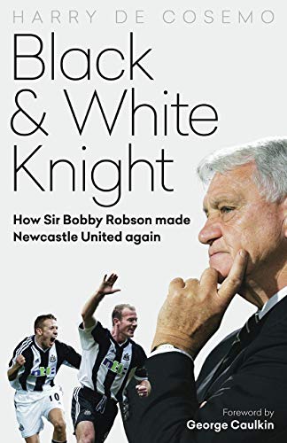 Book cover: “Black & White Knight” featuring Sir Bobby Robson and footballers.