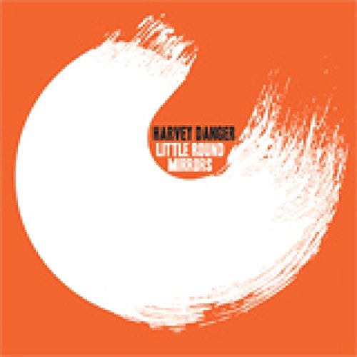 Harvey Danger “Little Round Mirrors” CD cover, orange background with white brushstrokes.