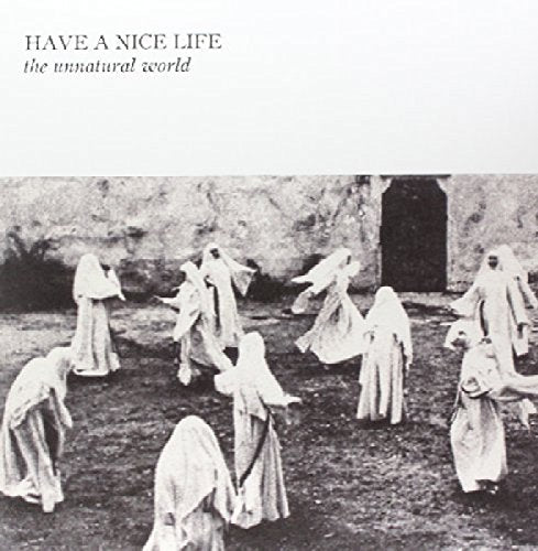 Have A Nice Life - Unnatural World [VINYL]