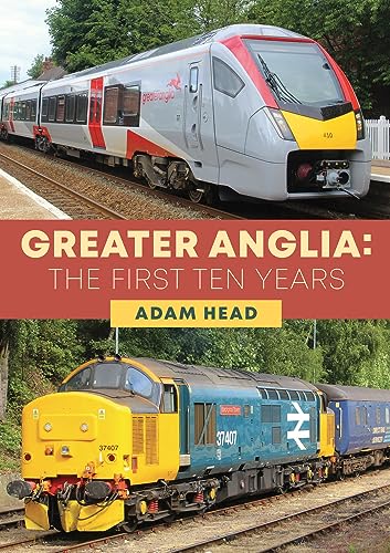 Book cover featuring Greater Anglia trains, titled “The First Ten Years.”