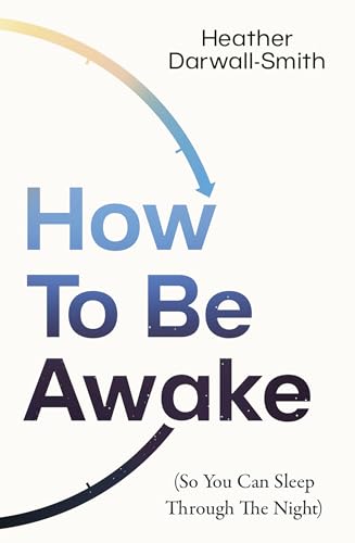 Book cover: "How To Be Awake (So You Can Sleep Through the Night)".