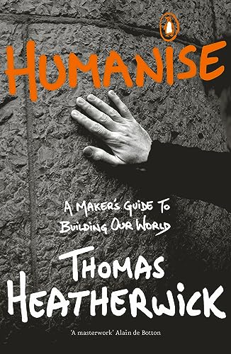 Book cover: hand on stone wall, title “Humanise” by Thomas Heatherwick.