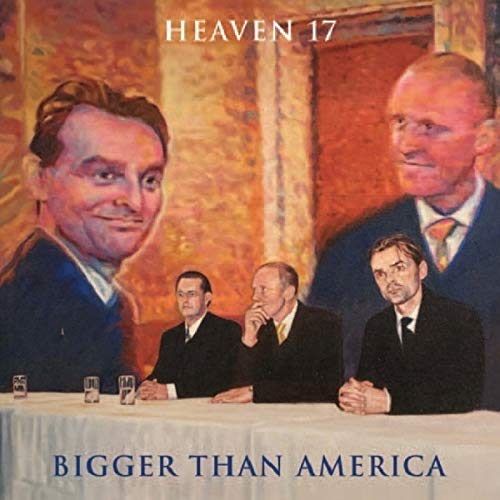 Heaven 17 album cover, “Bigger Than America,” featuring painted portraits of men.