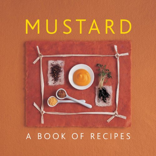 Cookbook cover: "Mustard: A Book of Recipes" with mustard ingredients.